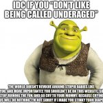 Idc if you don’t like being called underaged