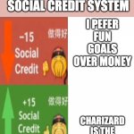How it woerks ;) | THE GAME FREAK SOCIAL CREDIT SYSTEM; I PEFER FUN GOALS OVER MONEY; CHARIZARD IS THE BEST POKEMON | image tagged in social credit,pokemon | made w/ Imgflip meme maker