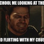 Happen to anyone else? | HIGH SCHOOL ME LOOKING AT THE OTHER; KID FLIRTING WITH MY CRUSH | image tagged in chris redfield memes | made w/ Imgflip meme maker