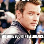 Tell Her You Admire Her Intelligence More Than You Tell Her She's Pretty | I ADMIRE YOUR INTELLIGENCE | image tagged in this is beautiful,memes,beauty,intelligence,skin deep,women | made w/ Imgflip meme maker