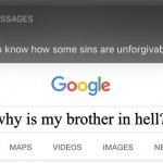 So you know how some sins are unforgivable? (fixed text boxes) | why is my brother in hell? | image tagged in so you know how some sins are unforgivable fixed text boxes | made w/ Imgflip meme maker