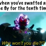 this is true | when you’ve swatted at the fly for the tenth time: | image tagged in ultron why won t you die,funny,what if,so true memes,failure | made w/ Imgflip meme maker