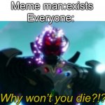 Meme man can’t die! | Meme man:exists; Everyone: | image tagged in ultron why won t you die,meme man,amagus,funny memes,memes,funny meme | made w/ Imgflip meme maker