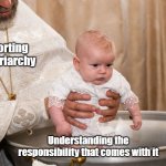Shocked baby | Supporting the patriarchy; Understanding the responsibility that comes with it | image tagged in shocked baby | made w/ Imgflip meme maker