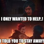 Jinx: I Only Wanted To Help | I ONLY WANTED TO HELP..! I TOLD YOU TO STAY AWAY! | image tagged in i only wanted to help | made w/ Imgflip meme maker