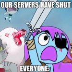 Pibby and everyone prepare to battle | GAME: OUR SERVERS HAVE SHUT DOWN; EVERYONE: | image tagged in pibby and everyone prepare to battle | made w/ Imgflip meme maker