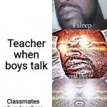 Sleeping shaq 2.0 | Teacher when girls talk; Teacher when boys talk; Classmates when teachers call the principal | image tagged in sleeping shaq 2 0 | made w/ Imgflip meme maker