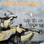 i love this city - i defend this city (sarajevo) | Slavic Lives Matter | image tagged in i love this city - i defend this city sarajevo,slavic lives matter | made w/ Imgflip meme maker
