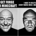 rip my fabric mods | I HAVE TO DELETE EVERY FABRIC MOD I INSTALLED; I GET FORGE FOR MINECRAFT | image tagged in deen noris smiling | made w/ Imgflip meme maker