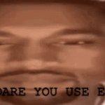 damn this hits | HOW DARE YOU USE EMOJIS | image tagged in gifs,damn this hits | made w/ Imgflip video-to-gif maker