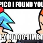Bf VS Pico | PICO I FOUND YOU; FOUND YOU TOO TIME TO DIE! | image tagged in boyfriend vs pico | made w/ Imgflip meme maker