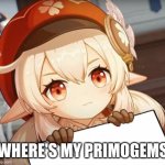 All Community | WHERE'S MY PRIMOGEMS | image tagged in klee - genshin impact | made w/ Imgflip meme maker