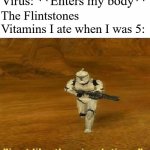 Just like the simulations | Virus: **Enters my body**; The Flintstones Vitamins I ate when I was 5: | image tagged in just like the simulations,virus,memes | made w/ Imgflip meme maker