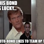 He's also great when you need a mobile martini-maker! | THIS BOND IS LUCKY... PROTO-BOND LIKES TO TEAM UP TOO. | image tagged in peeking bond,proto-bond | made w/ Imgflip meme maker