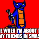 Me in Super Smash Bros. | ME WHEN I'M ABOUT TO CRUSH MY FRIENDS IN SMASH BROS. | image tagged in sapphire's evil face | made w/ Imgflip meme maker