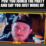 Kyle is my boo and is to be protected. | POV: YOU JOINED THE PARTY AND SAY YOU JUST WOKE UP. | image tagged in disappointment | made w/ Imgflip meme maker