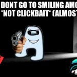 3AM Clickbait thumbnails be like (cringe intended | OMG DONT GO TO SMILING AMOGUS HOUSE *NOT CLICKBAIT* (ALMOST DIED); 3 AM | image tagged in dark room | made w/ Imgflip meme maker