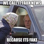 from a guy who knows | WE CALL IT FAUX NEWS; BECAUSE ITS FAKE | image tagged in philip | made w/ Imgflip meme maker