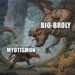 Man Fighting Dragon | BIO-BROLY; MYOTISMON | image tagged in man fighting dragon | made w/ Imgflip meme maker