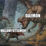 Man Fighting Dragon | DAEMON; MALOMYOTISMON | image tagged in man fighting dragon | made w/ Imgflip meme maker