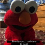 the demons told elmo to do it
