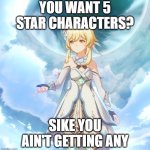 Lumine Sikes You | YOU WANT 5 STAR CHARACTERS? SIKE YOU AIN'T GETTING ANY | image tagged in genshin impact | made w/ Imgflip meme maker