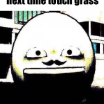 next time touch grass