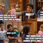 All About Crowds | OKAY, WHAT DO BLACK FRIDAY SHOPPERS AND THE THANKSGIVING TURKEY HAVE IN COMMON? THEY KNOW WHAT IT’S LIKE TO BE STUFFED AND JAMMED INTO A SMALL SPACE | image tagged in michelle and friend tell a joke,meme,memes,black friday,thanksgiving,jokes | made w/ Imgflip meme maker