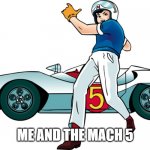 speed racer image has no comments | ME AND THE MACH 5 | image tagged in speed racer,mach 5,car | made w/ Imgflip meme maker
