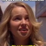 Omg Its so beautiful | ME LOOKING AT MARVEL; It's so beautiful | image tagged in omg its so beautiful | made w/ Imgflip meme maker