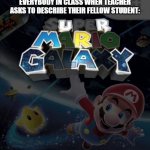 U R MR GAY | EVERYBODY IN CLASS WHEN TEACHER ASKS TO DESCRIBE THEIR FELLOW STUDENT: | image tagged in u r mr gay | made w/ Imgflip meme maker