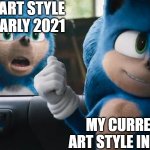 Sonic Movie Old vs New | MY ART STYLE IN EARLY 2021; MY CURRENT ART STYLE IN 2021 | image tagged in sonic movie old vs new | made w/ Imgflip meme maker