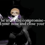 Sloth the art of the compromise meme