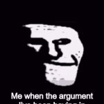 I win | Me when the argument I’ve been having in my head actually happens | image tagged in gifs,trollge | made w/ Imgflip video-to-gif maker