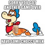 Super Mario 3D World | SORRY YOU GOT ANOTHER GAME OVER; HAVE SOME CHOCCY MILK | image tagged in plessie | made w/ Imgflip meme maker