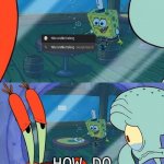 F for Spongebob | HOW DO WE TELL HIM? | image tagged in how do we tell him | made w/ Imgflip meme maker