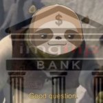 Sloth IMGFLIP_BANK good question