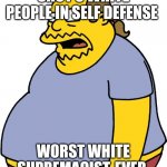 Free Kyle | SHOT 3 WHITE PEOPLE IN SELF DEFENSE; WORST WHITE SUPREMACIST, EVER. | image tagged in memes,comic book guy | made w/ Imgflip meme maker