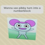 Wanna see pibby turn into a numberblock