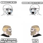 yes chad | NOOOOOO IMGFLIP IS BETTER!!! MEMEATIC IS THE BEST! ALL MEME GENERATORS MAKE US LAUGH EQUALLY; YES | image tagged in yes chad | made w/ Imgflip meme maker