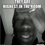Its lit? | THEY ARE HIGHEST IN THE ROOM; MADE BY ALIM BTW | image tagged in travis scott murderer of fans | made w/ Imgflip meme maker