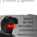 YO WTF????? | image tagged in i have a question for god wtf scp | made w/ Imgflip meme maker