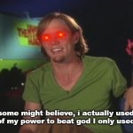 shaggy meme interview | some might believe, i actually used 5% of my power to beat god I only used 2% | image tagged in shaggy interview,ultra instinct shaggy | made w/ Imgflip meme maker