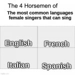 The four horse men | The most common languages female singers that can sing; French; English; Italian; Spanish | image tagged in the four horse men,memes,singers | made w/ Imgflip meme maker