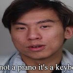 It's not a piano it's a keyboard