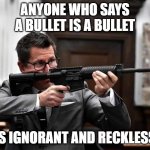 Binger Ignorant and Reckless | ANYONE WHO SAYS A BULLET IS A BULLET; IS IGNORANT AND RECKLESS | image tagged in rittenhouse prosecutor | made w/ Imgflip meme maker