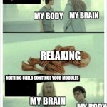 Me studying in Quarantine | MY BRAIN; MY BODY; RELAXING; NOTHING CHILD CONTINUE YOUR MODULES; MY BRAIN; MY BODY | image tagged in let it rest | made w/ Imgflip meme maker