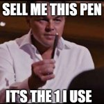 My Pen | SELL ME THIS PEN; IT'S THE 1 I USE | image tagged in sell me this pen | made w/ Imgflip meme maker