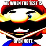 Relatable? | ME WHEN THE TEST IS; OPEN NOTE | image tagged in smile for the camera mario | made w/ Imgflip meme maker