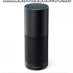Amazon products only | AMAZON PRODUCTS ONLY; ALL APPLE PRODUCTS WILL BE WRECKED | image tagged in amazon echo | made w/ Imgflip meme maker